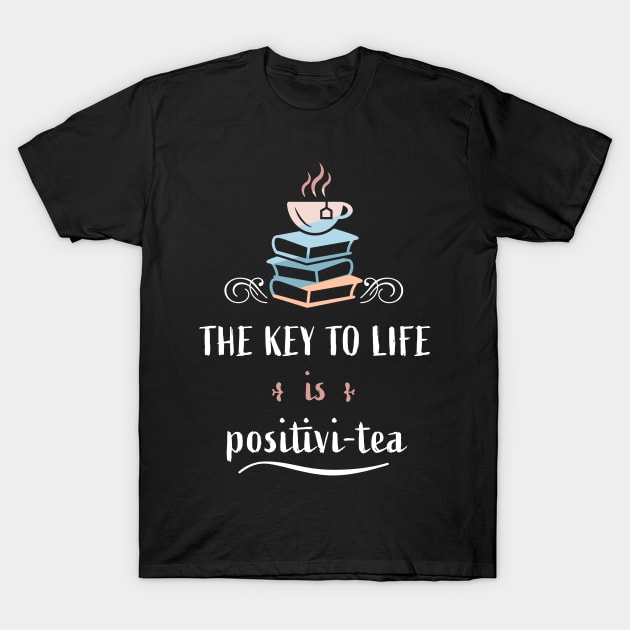 The Key to Life is positivi - tea (Gift) T-Shirt by qwertydesigns